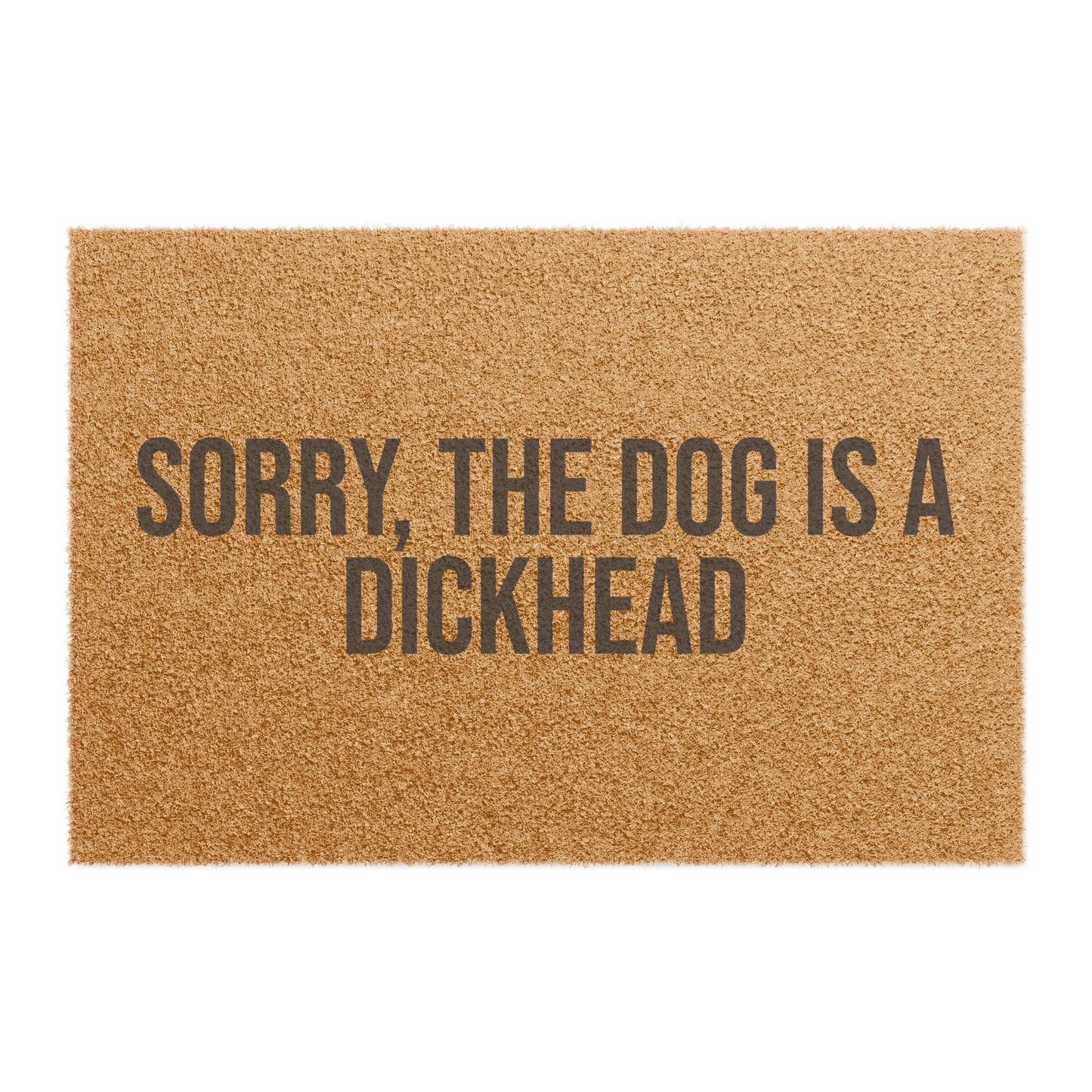 Sorry, the dog is a D***head Doormat